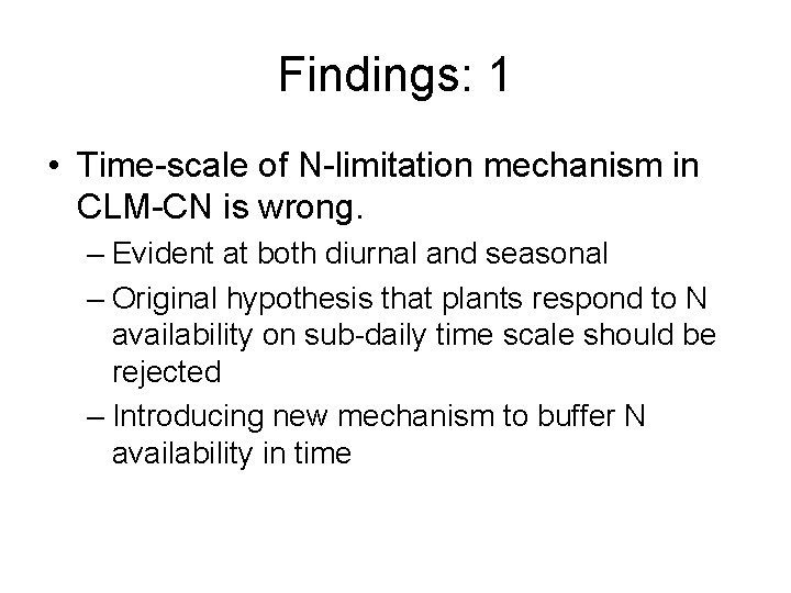 Findings: 1 • Time-scale of N-limitation mechanism in CLM-CN is wrong. – Evident at