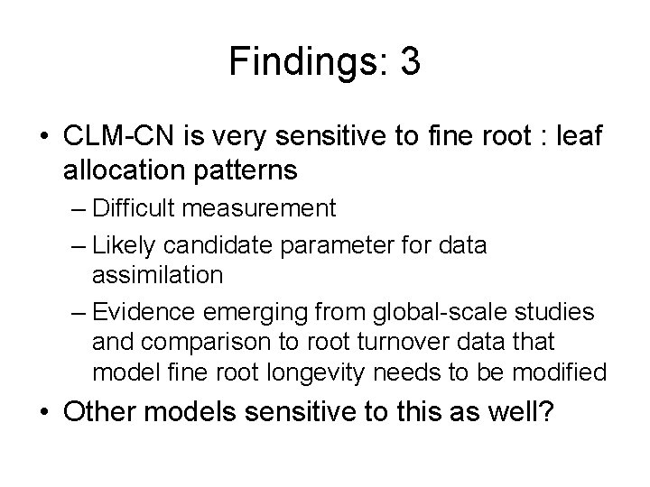 Findings: 3 • CLM-CN is very sensitive to fine root : leaf allocation patterns