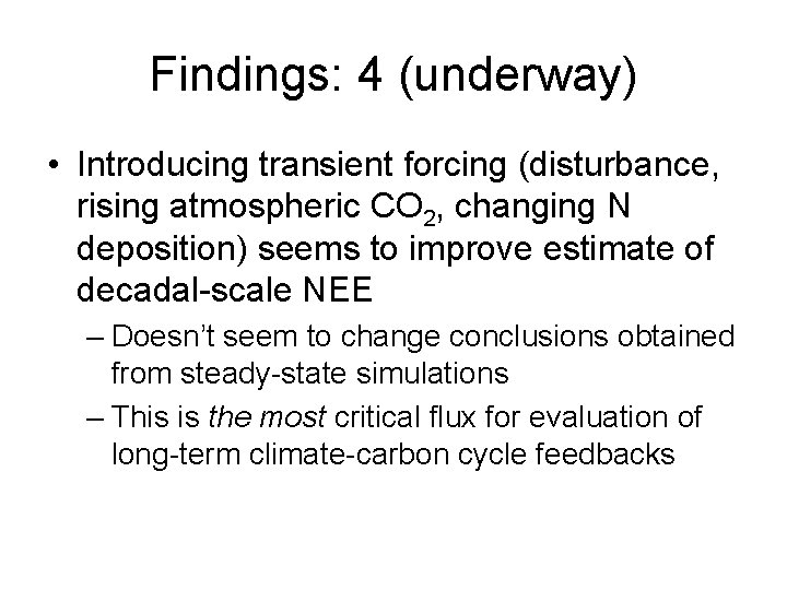 Findings: 4 (underway) • Introducing transient forcing (disturbance, rising atmospheric CO 2, changing N