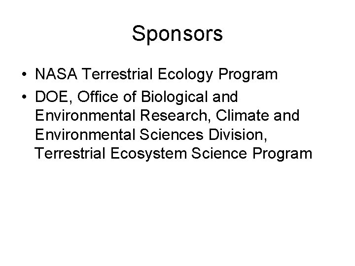 Sponsors • NASA Terrestrial Ecology Program • DOE, Office of Biological and Environmental Research,