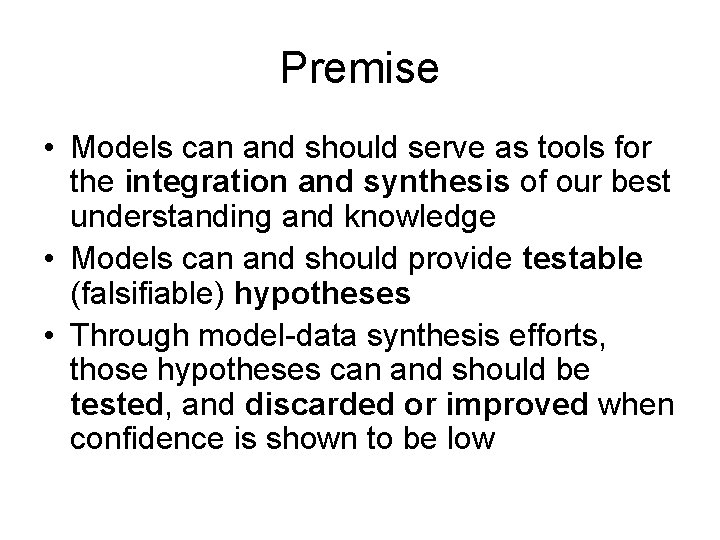 Premise • Models can and should serve as tools for the integration and synthesis