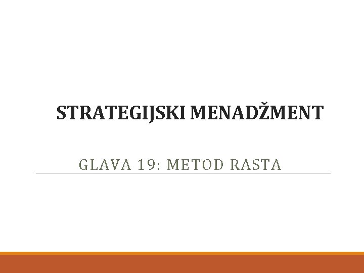 STRATEGIJSKI MENADŽMENT GLAVA 19: METOD RASTA 