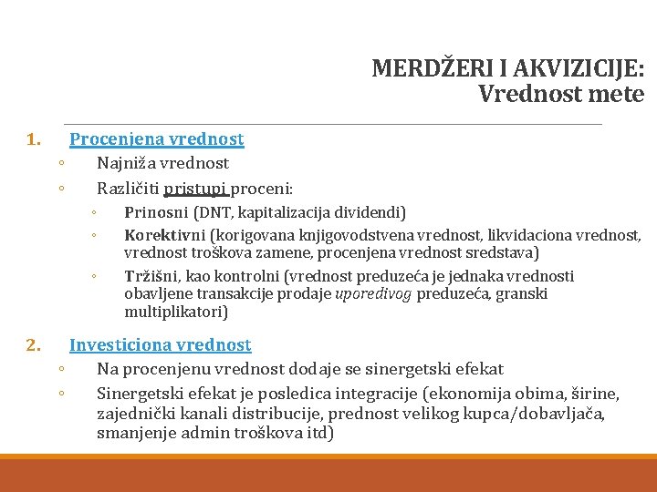 MERDŽERI I AKVIZICIJE: Vrednost mete 1. Procenjena vrednost ◦ Najniža vrednost ◦ Različiti pristupi