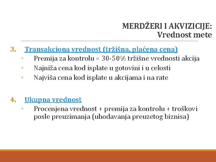 MERDŽERI I AKVIZICIJE: Vrednost mete 3. Transakciona vrednost (tržišna, plaćena cena) ◦ Premija za