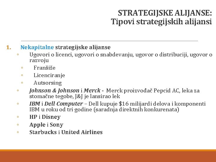 STRATEGIJSKE ALIJANSE: Tipovi strategijskih alijansi 1. Nekapitalne strategijske alijanse ◦ Ugovori o licenci, ugovori