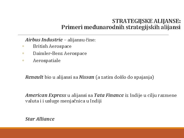 STRATEGIJSKE ALIJANSE: Primeri međunarodnih strategijskih alijansi Airbus Industrie – alijansu čine: ◦ British Aerospace