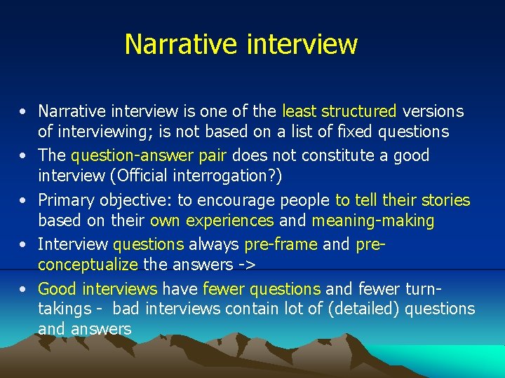 Narrative interview • Narrative interview is one of the least structured versions of interviewing;