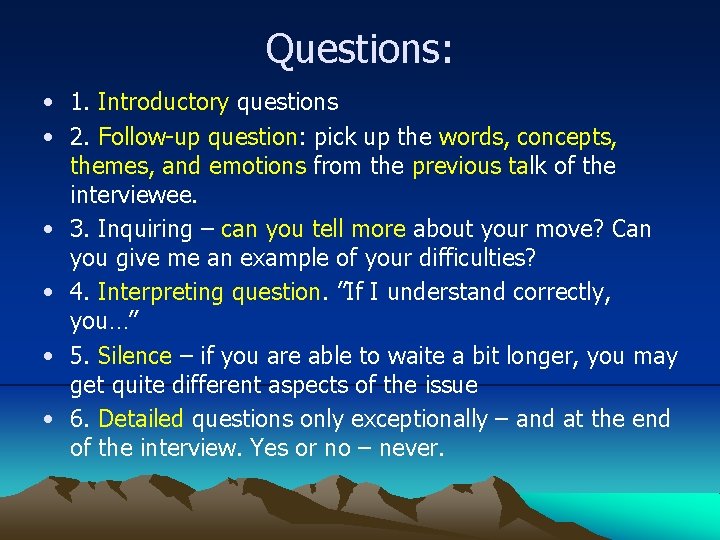 Questions: • 1. Introductory questions • 2. Follow-up question: pick up the words, concepts,