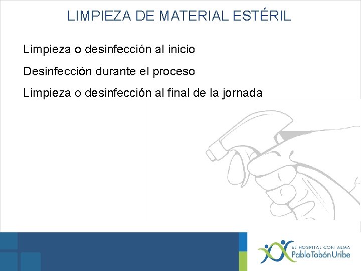 LIMPIEZA DE MATERIAL ESTÉRIL Limpieza o desinfección al inicio Desinfección durante el proceso Limpieza