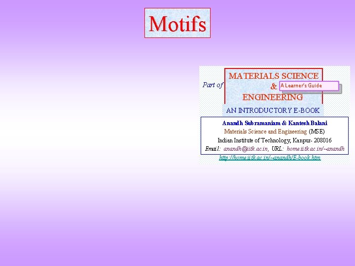 Motifs Part of MATERIALS SCIENCE & A Learner’s Guide ENGINEERING AN INTRODUCTORY E-BOOK Anandh