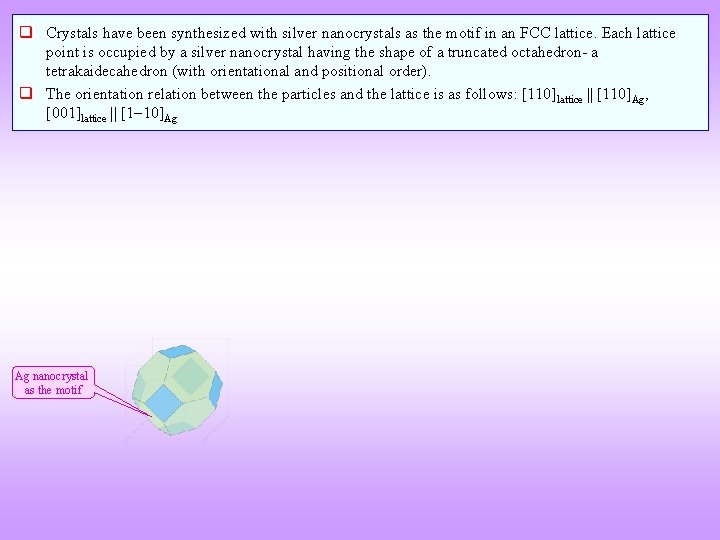 q Crystals have been synthesized with silver nanocrystals as the motif in an FCC