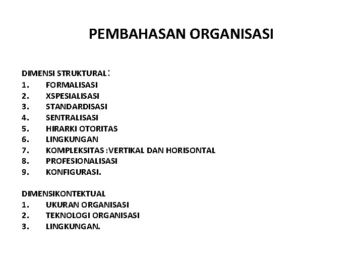 PEMBAHASAN ORGANISASI DIMENSI STRUKTURAL: 1. FORMALISASI 2. XSPESIALISASI 3. STANDARDISASI 4. SENTRALISASI 5. HIRARKI