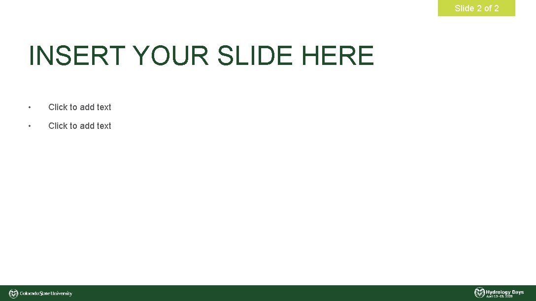 Slide 2 of 2 INSERT YOUR SLIDE HERE • Click to add text 