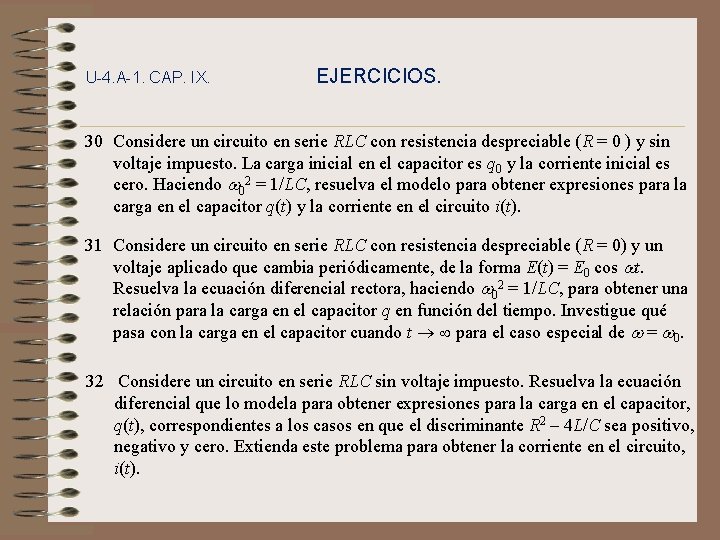 U-4. A-1. CAP. IX. EJERCICIOS. 30 Considere un circuito en serie RLC con resistencia