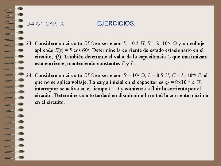 U-4. A-1. CAP. IX. EJERCICIOS. 33 Considere un circuito RLC en serie con L