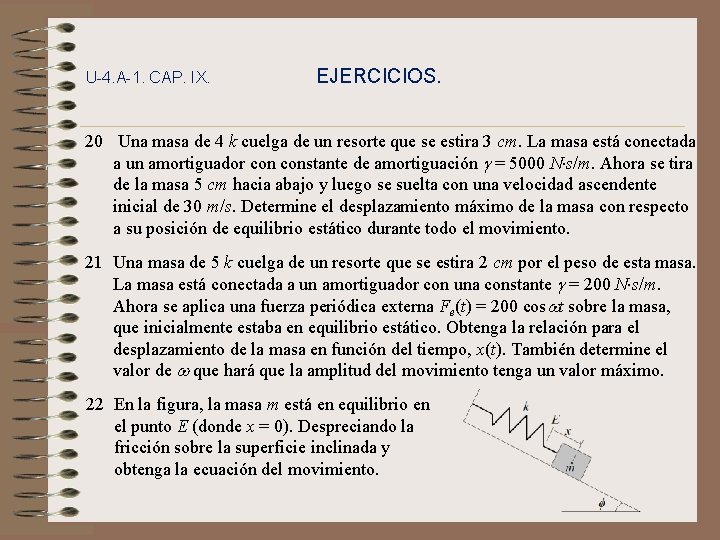 U-4. A-1. CAP. IX. EJERCICIOS. 20 Una masa de 4 k cuelga de un