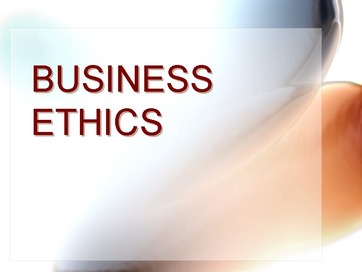 BUSINESS ETHICS 