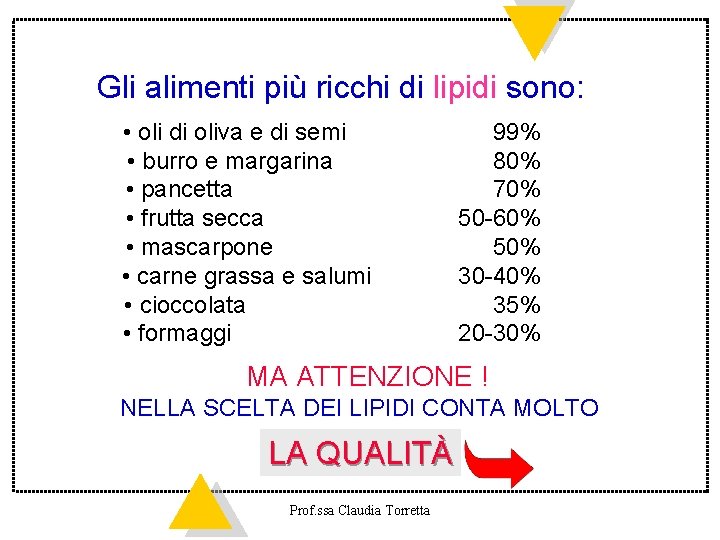 Gli alimenti più ricchi di lipidi sono: • oli di oliva e di semi