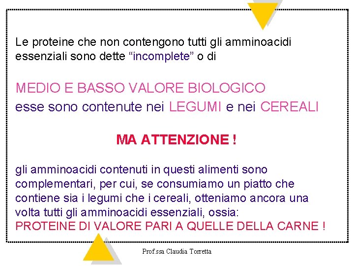 Le proteine che non contengono tutti gli amminoacidi essenziali sono dette “incomplete” o di