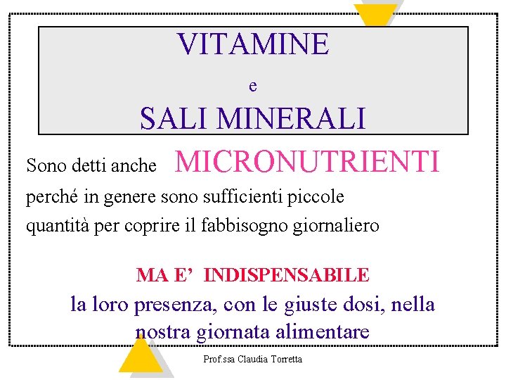 VITAMINE e SALI MINERALI Sono detti anche MICRONUTRIENTI perché in genere sono sufficienti piccole