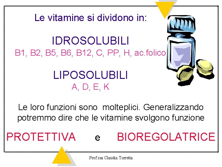 Le vitamine si dividono in: IDROSOLUBILI B 1, B 2, B 5, B 6,