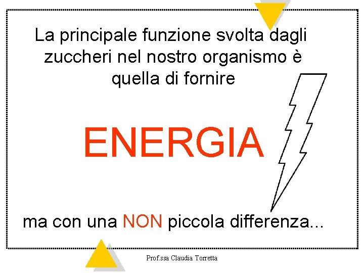 La principale funzione svolta dagli zuccheri nel nostro organismo è quella di fornire ENERGIA