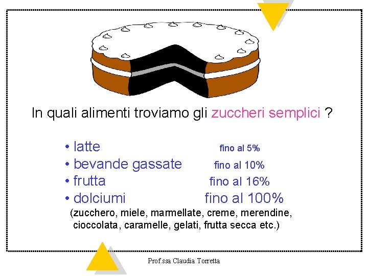 In quali alimenti troviamo gli zuccheri semplici ? • latte • bevande gassate •