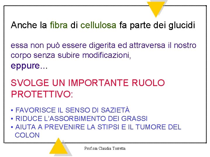 Anche la fibra di cellulosa fa parte dei glucidi essa non può essere digerita