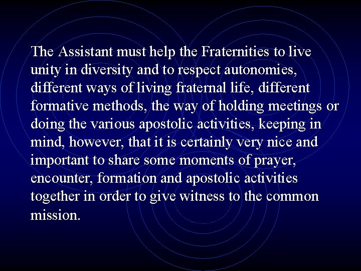 The Assistant must help the Fraternities to live unity in diversity and to respect