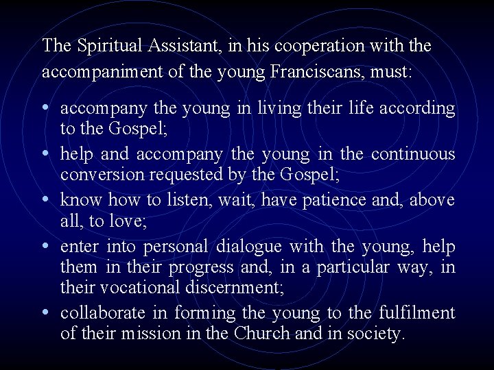 The Spiritual Assistant, in his cooperation with the accompaniment of the young Franciscans, must: