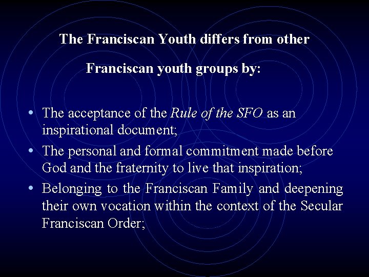 The Franciscan Youth differs from other Franciscan youth groups by: • The acceptance of