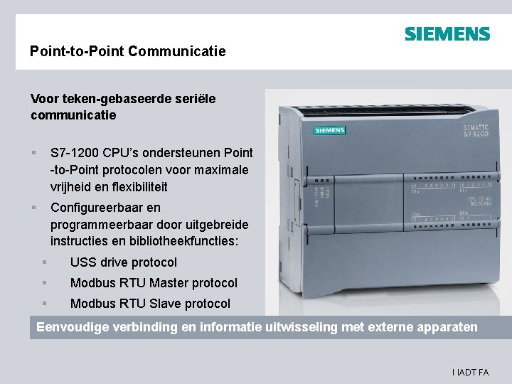 Point-to-Point Communicatie Voor teken-gebaseerde seriële communicatie § S 7 -1200 CPU’s ondersteunen Point -to-Point