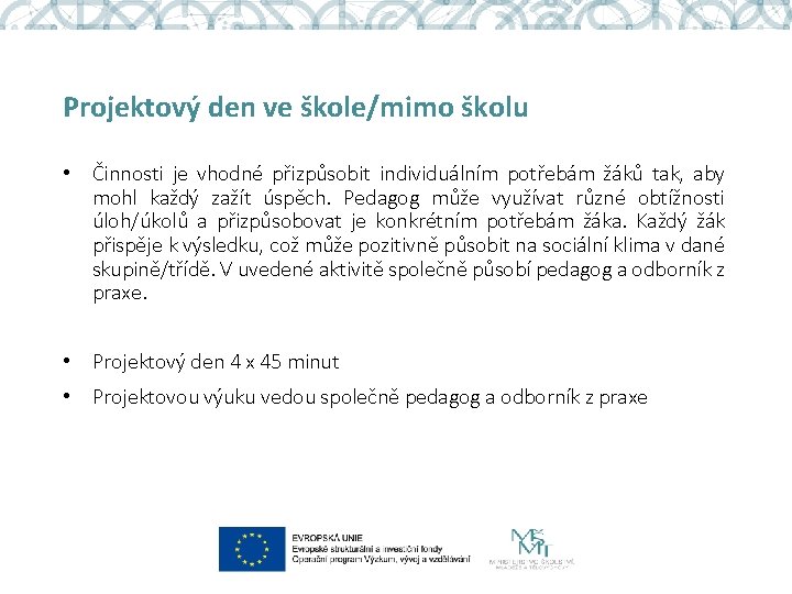 Projektový den ve škole/mimo školu • Činnosti je vhodné přizpůsobit individuálním potřebám žáků tak,