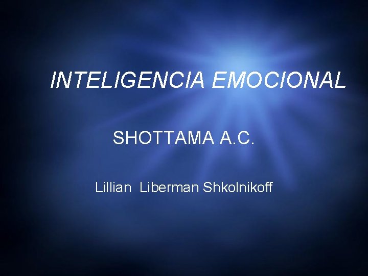 INTELIGENCIA EMOCIONAL SHOTTAMA A. C. Lillian Liberman Shkolnikoff 