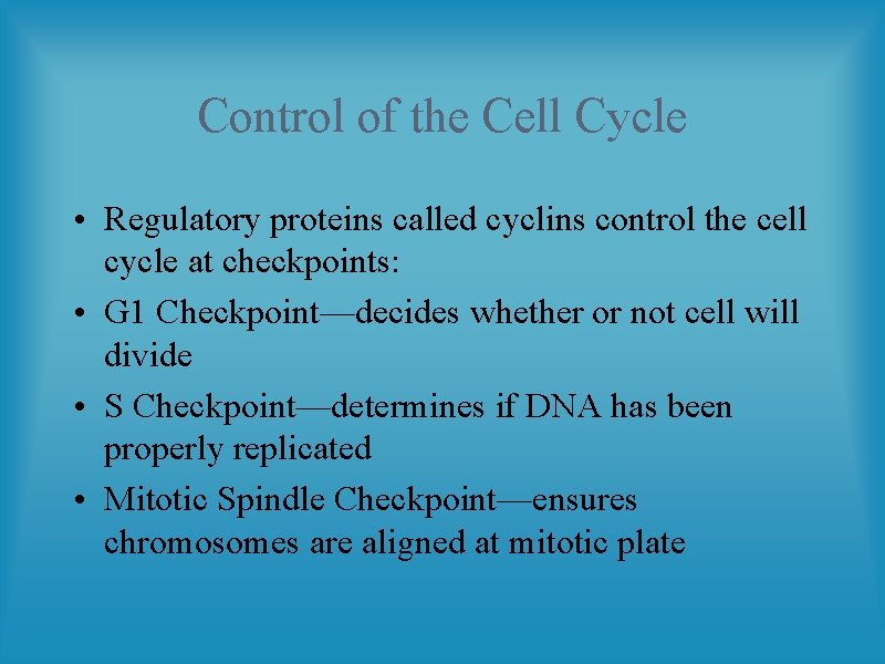 Control of the Cell Cycle • Regulatory proteins called cyclins control the cell cycle