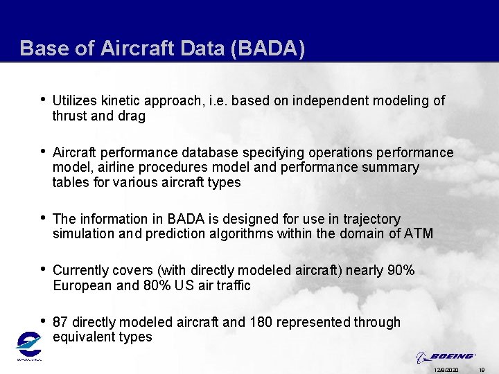 Base of Aircraft Data (BADA) • Utilizes kinetic approach, i. e. based on independent