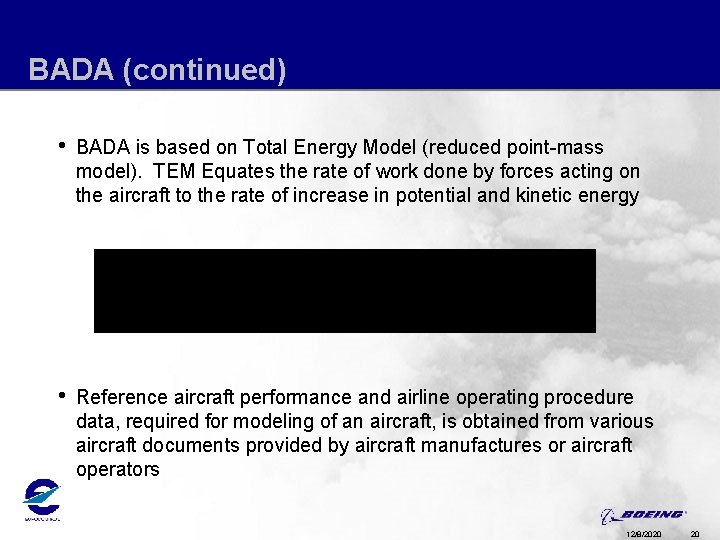 BADA (continued) • BADA is based on Total Energy Model (reduced point-mass model). TEM
