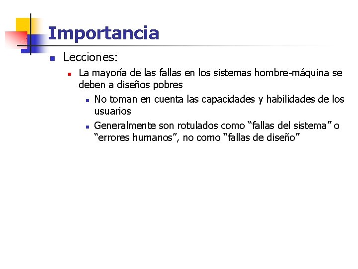 Importancia n Lecciones: n La mayoría de las fallas en los sistemas hombre-máquina se