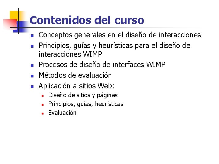 Contenidos del curso n n n Conceptos generales en el diseño de interacciones Principios,