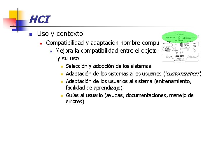 HCI n Uso y contexto n Compatibilidad y adaptación hombre-computador n Mejora la compatibilidad