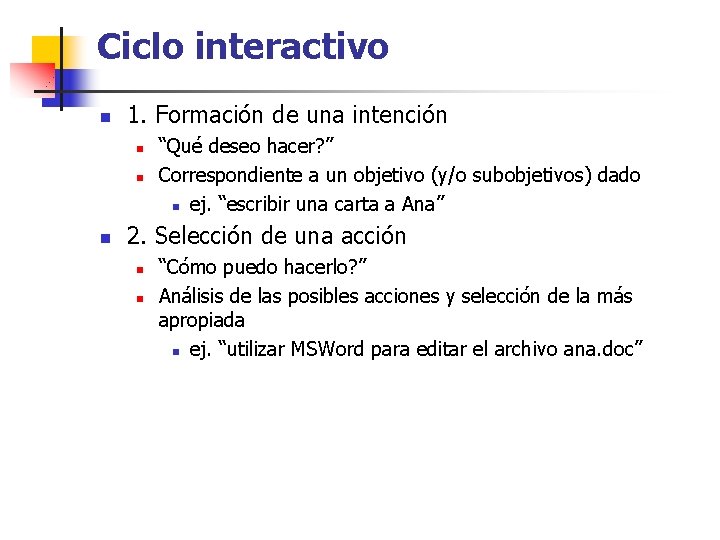 Ciclo interactivo n 1. Formación de una intención n “Qué deseo hacer? ” Correspondiente