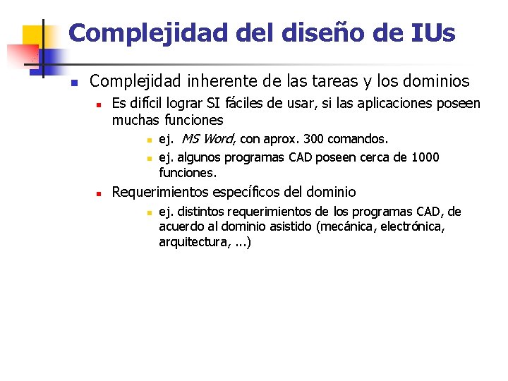 Complejidad del diseño de IUs n Complejidad inherente de las tareas y los dominios