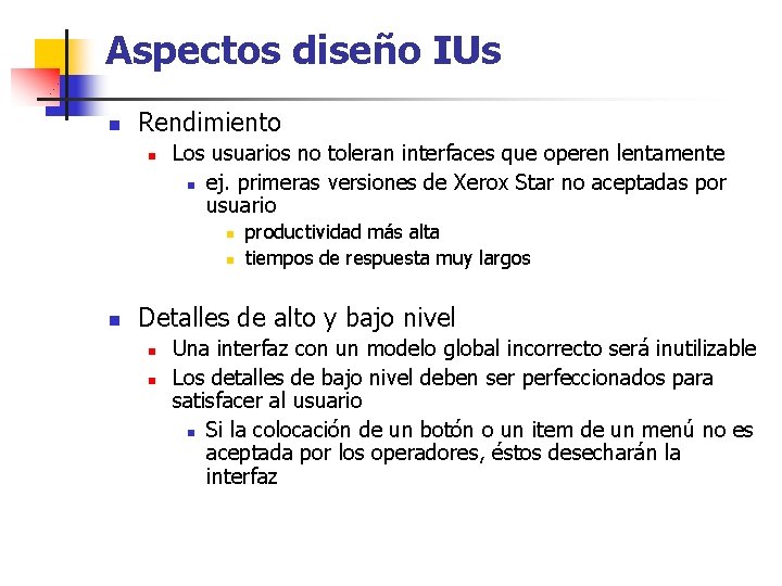 Aspectos diseño IUs n Rendimiento n Los usuarios no toleran interfaces que operen lentamente