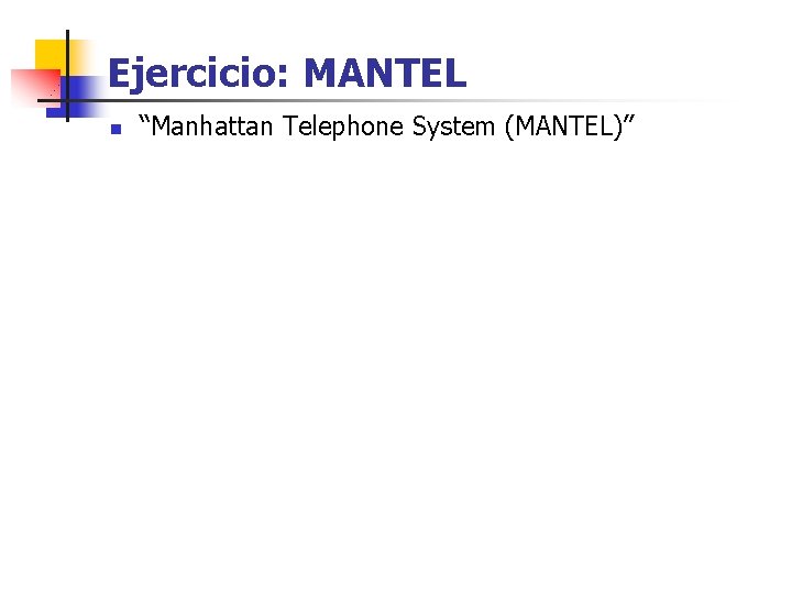 Ejercicio: MANTEL n “Manhattan Telephone System (MANTEL)” 