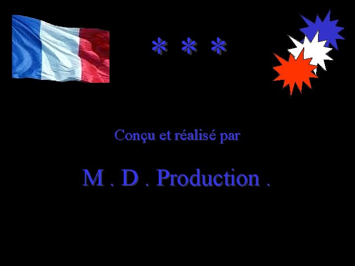 *** Conçu et réalisé par M. D. Production. 