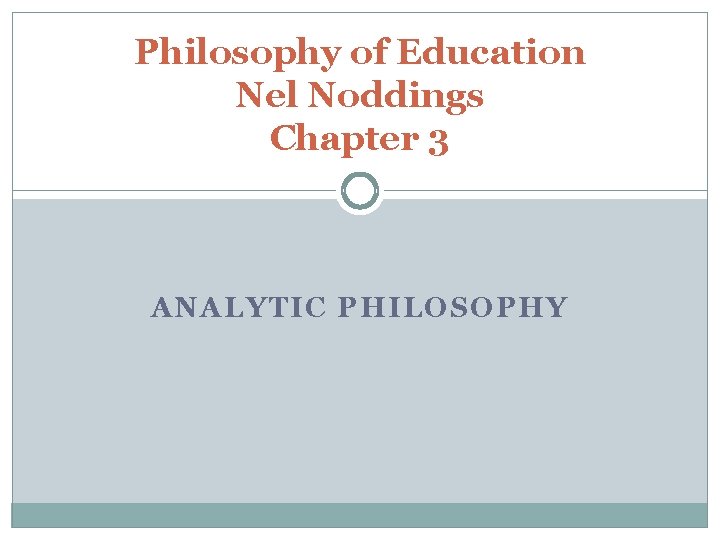 Philosophy of Education Nel Noddings Chapter 3 ANALYTIC PHILOSOPHY 