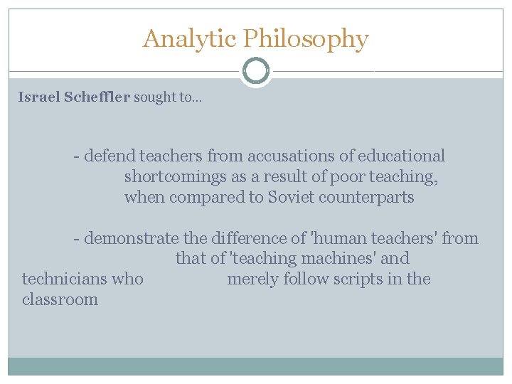 Analytic Philosophy Israel Scheffler sought to… - defend teachers from accusations of educational shortcomings