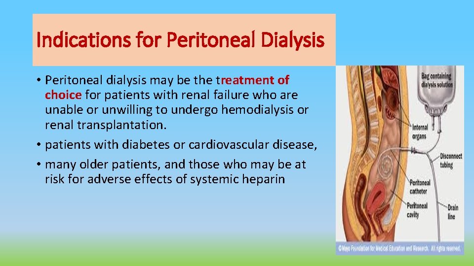 Indications for Peritoneal Dialysis • Peritoneal dialysis may be the treatment of choice for