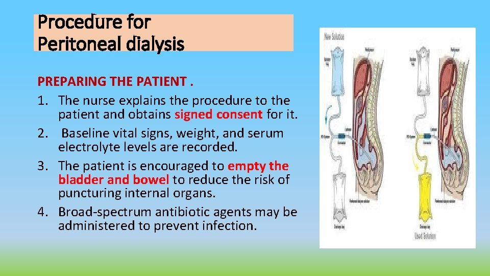 Procedure for Peritoneal dialysis PREPARING THE PATIENT. 1. The nurse explains the procedure to