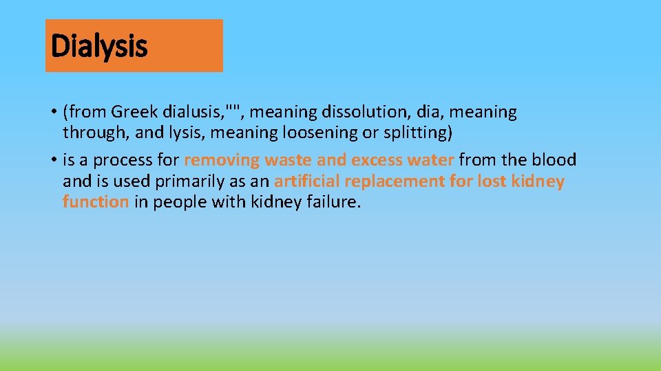 Dialysis • (from Greek dialusis, "", meaning dissolution, dia, meaning through, and lysis, meaning